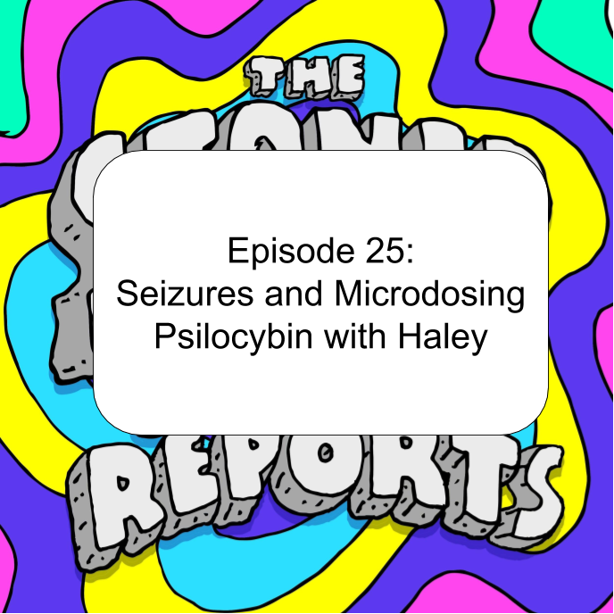 Episode 25: Seizures and Microdosing Psilocybin with Haley