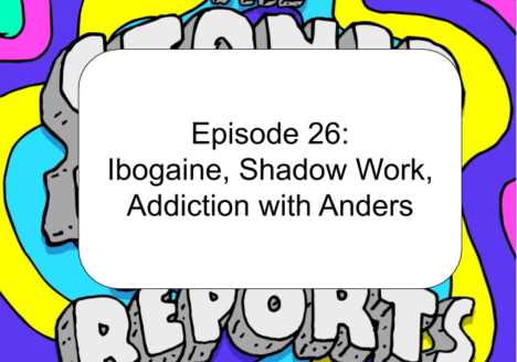 Episode 26: Ibogaine, Shadow Work, Addiction with Anders