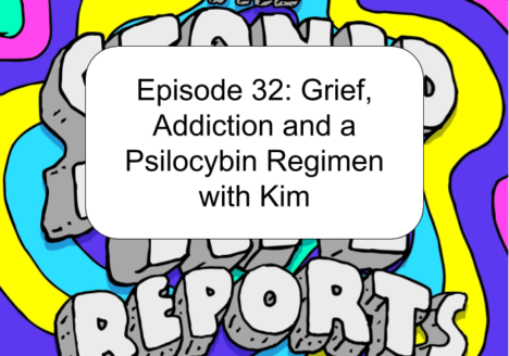 Episode 32: Grief, Addiction and a Psilocybin Regimen with Kim