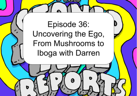 Episode 36: Uncovering the Ego, From Mushrooms to Iboga with Darren
