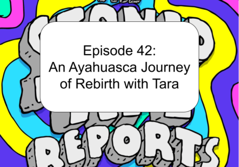Episode 42: An Ayahuasca Journey of Rebirth with Tara