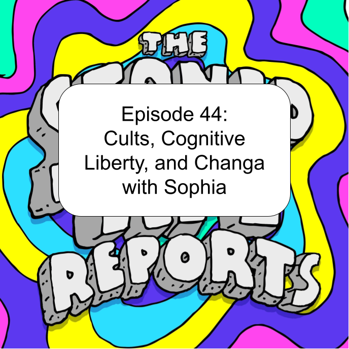 Episode 44: Cults, Cognitive Liberty, and Changa with Sophia