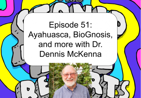 Episode 51: Ayahuasca, BioGnosis, and more with Dr. Dennis McKenna